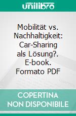 Mobilität vs. Nachhaltigkeit: Car-Sharing als Lösung?. E-book. Formato PDF ebook