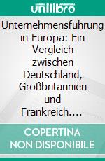 Unternehmensführung in Europa: Ein Vergleich zwischen Deutschland, Großbritannien und Frankreich. E-book. Formato PDF ebook