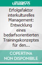 Erfolgsfaktor interkulturelles Management: Entwicklung eines bedarfsorientierten Trainingskonzeptes für den logistischen Dienstleistungsbetrieb am Beispiel Indien. E-book. Formato PDF ebook