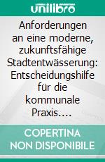 Anforderungen an eine moderne, zukunftsfähige Stadtentwässerung: Entscheidungshilfe für die kommunale Praxis. E-book. Formato PDF ebook di Simone Stöhr