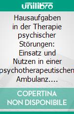 Hausaufgaben in der Therapie psychischer Störungen: Einsatz und Nutzen in einer psychotherapeutischen Ambulanz. E-book. Formato PDF ebook