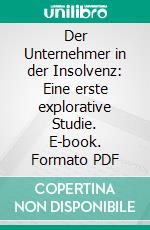 Der Unternehmer in der Insolvenz: Eine erste explorative Studie. E-book. Formato PDF