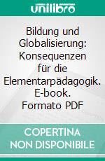 Bildung und Globalisierung: Konsequenzen für die Elementarpädagogik. E-book. Formato PDF