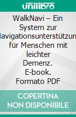 WalkNavi – Ein System zur Navigationsunterstützung für Menschen mit leichter Demenz. E-book. Formato PDF ebook