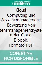 Cloud Computing und Wissensmanagement: Bewertung von Wissensmanagementsystemen in der Cloud. E-book. Formato PDF ebook di Benjamin Szer