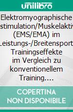 Elektromyographische Muskelstimulation/Muskelaktivierung (EMS/EMA) im Leistungs-/Breitensport: Trainingseffekte im Vergleich zu konventionellem Training. E-book. Formato PDF ebook di Tim Vogelmann