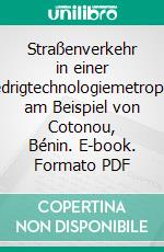 Straßenverkehr in einer Niedrigtechnologiemetropole am Beispiel von Cotonou, Bénin. E-book. Formato PDF ebook di Sagbo Rogatien Akohou Gbacada