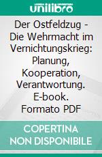 Der Ostfeldzug - Die Wehrmacht im Vernichtungskrieg: Planung, Kooperation, Verantwortung. E-book. Formato PDF ebook di Bastian Keller