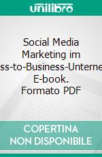 Social Media Marketing im Business-to-Business-Unternehmen. E-book. Formato PDF ebook di Timo Stumpenhagen