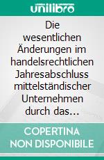 Die wesentlichen Änderungen im handelsrechtlichen Jahresabschluss mittelständischer Unternehmen durch das Bilanzrechtsmodernisierungsgesetz (BilMoG) bei der Bilanzierung und Bewertung von Rückstellungen. E-book. Formato PDF ebook di Lisa Ballin