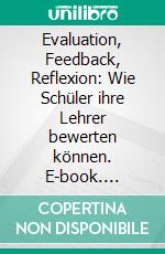 Evaluation, Feedback, Reflexion: Wie Schüler ihre Lehrer bewerten können. E-book. Formato PDF ebook