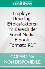 Employer Branding: Erfolgsfaktoren im Bereich der Social Media. E-book. Formato PDF ebook