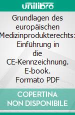 Grundlagen des europäischen Medizinprodukterechts: Einführung in die CE-Kennzeichnung. E-book. Formato PDF