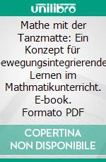 Mathe mit der Tanzmatte: Ein Konzept für bewegungsintegrierendes Lernen im Mathmatikunterricht. E-book. Formato PDF ebook