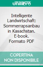 Intelligente Landwirtschaft: Sommerrapsanbau in Kasachstan. E-book. Formato PDF ebook