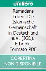 Ramadans Erben: Die Islamische Gemeinschaft in Deutschland e.V. (IGD). E-book. Formato PDF ebook