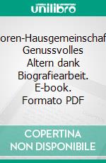 Senioren-Hausgemeinschaften: Genussvolles Altern dank Biografiearbeit. E-book. Formato PDF ebook