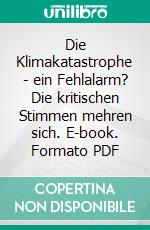 Die Klimakatastrophe - ein Fehlalarm? Die kritischen Stimmen mehren sich. E-book. Formato PDF