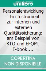 Personalentwicklung - Ein Instrument zur internen und externen Qualitätssicherung: am Beispiel von KTQ und EFQM. E-book. Formato PDF ebook