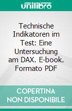 Technische Indikatoren im Test: Eine Untersuchung am DAX. E-book. Formato PDF ebook