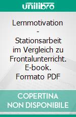 Lernmotivation - Stationsarbeit im Vergleich zu Frontalunterricht. E-book. Formato PDF ebook di Sebastian Theobald