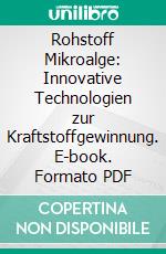 Rohstoff Mikroalge: Innovative Technologien zur Kraftstoffgewinnung. E-book. Formato PDF ebook