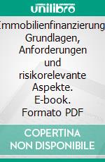 Immobilienfinanzierung: Grundlagen, Anforderungen und risikorelevante Aspekte. E-book. Formato PDF ebook