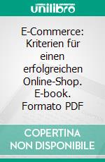 E-Commerce: Kriterien für einen erfolgreichen Online-Shop. E-book. Formato PDF ebook di Peter Gwiozda