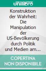 Konstruktion der Wahrheit: Die Manipulation der US-Bevölkerung durch Politik und Medien am Beispiel der politischen Satire „Wag the Dog“. E-book. Formato PDF ebook