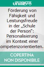 Förderung von Fähigkeit und Leistungsfreude in der „Schule der Person“: Personalisierung im Kontext einer kompetenzorientierten Begabungsförderung in der Grundschule. E-book. Formato PDF ebook di Gabriele Leitner