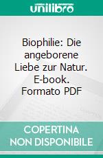 Biophilie: Die angeborene Liebe zur Natur. E-book. Formato PDF ebook