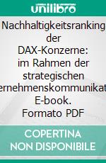Nachhaltigkeitsranking der DAX-Konzerne: im Rahmen der strategischen Unternehmenskommunikation. E-book. Formato PDF ebook
