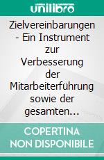 Zielvereinbarungen - Ein Instrument zur Verbesserung der Mitarbeiterführung sowie der gesamten Unternehmensperformance. E-book. Formato PDF ebook di Christian Liebhart