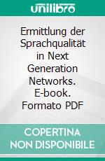 Ermittlung der Sprachqualität in Next Generation Networks. E-book. Formato PDF ebook di Wishal Mehra