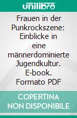 Frauen in der Punkrockszene: Einblicke in eine männerdominierte Jugendkultur. E-book. Formato PDF ebook di Isabelle Linda Riedlinger