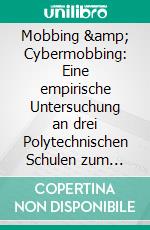 Mobbing & Cybermobbing: Eine empirische Untersuchung an drei Polytechnischen Schulen zum Mobbingverhalten unter Schülern/-innen. E-book. Formato PDF ebook di Eva Gasperl