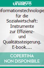 Informationstechnologien für die Sozialwirtschaft: Instrumente zur Effizienz- und Qualitätssteigerung. E-book. Formato PDF ebook