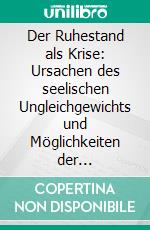 Der Ruhestand als Krise: Ursachen des seelischen Ungleichgewichts und Möglichkeiten der psychosozialen Versorgung. E-book. Formato PDF ebook