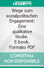 Wege zum sozialpolitischen Engagement: Eine qualitative Studie. E-book. Formato PDF ebook