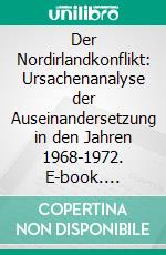 Der Nordirlandkonflikt: Ursachenanalyse der Auseinandersetzung in den Jahren 1968-1972. E-book. Formato PDF ebook