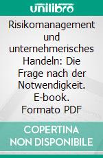 Risikomanagement und unternehmerisches Handeln: Die Frage nach der Notwendigkeit. E-book. Formato PDF ebook