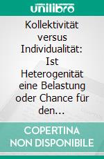 Kollektivität versus Individualität: Ist Heterogenität eine Belastung oder Chance für den Unterricht?. E-book. Formato PDF ebook di Viola Sauer