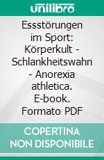 Essstörungen im Sport: Körperkult - Schlankheitswahn - Anorexia athletica. E-book. Formato PDF ebook di Veronika Rauchensteiner