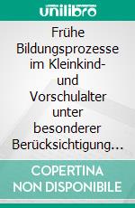 Frühe Bildungsprozesse im Kleinkind- und Vorschulalter unter besonderer Berücksichtigung der Bindungstheorie von John Bowlby. E-book. Formato PDF