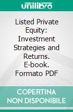 Listed Private Equity: Investment Strategies and Returns. E-book. Formato PDF ebook