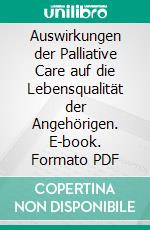 Auswirkungen der Palliative Care auf die Lebensqualität der Angehörigen. E-book. Formato PDF ebook