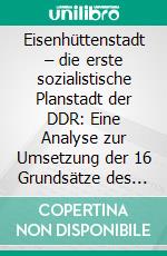 Eisenhüttenstadt – die erste sozialistische Planstadt der DDR: Eine Analyse zur Umsetzung der 16 Grundsätze des sozialistischen Städtebaus. E-book. Formato PDF ebook