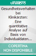 Gesundheitsverhalten bei Klinikärzten: Eine quantitative Analyse auf Basis von Individualdaten 2013. E-book. Formato PDF