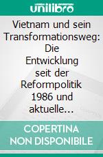 Vietnam und sein Transformationsweg: Die Entwicklung seit der Reformpolitik 1986 und aktuelle Herausforderungen. E-book. Formato PDF ebook di Tam T.T. Nguyen