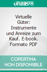 Virtuelle Güter: Instrumente und Anreize zum Kauf. E-book. Formato PDF ebook